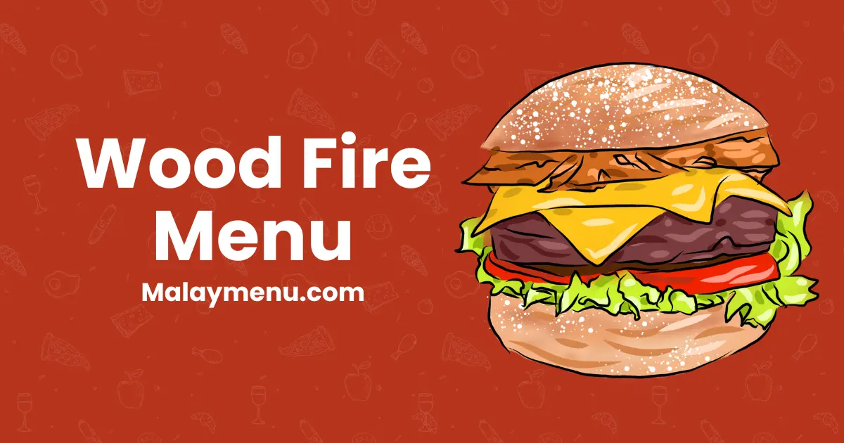 Wood Fire Menu Harga di Malaysia (Dikemaskini 2024)